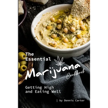 The Essential Marijuana Cookbook: Getting High and Eating Well