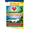 KIDS LOVE KENTUCKY, 5th Edition: An Organized Family Travel Guide to Kid-Friendly Kentucky. 400 Fun Stops & Unique Spots