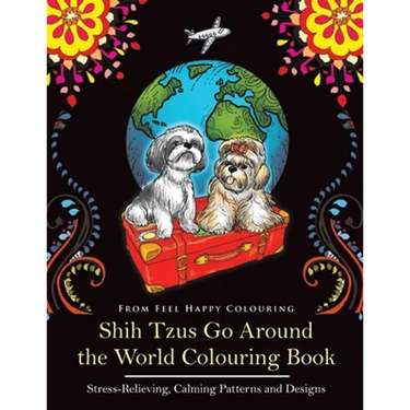 Shih Tzus Go Around the World Colouring Book: Fun Shih Tzu Colouring Book for Adults and Kids 10+
