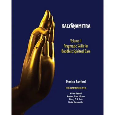 Kalyāṇamitra, volume II: Pragmatic Skills for Buddhist Spiritual Care
