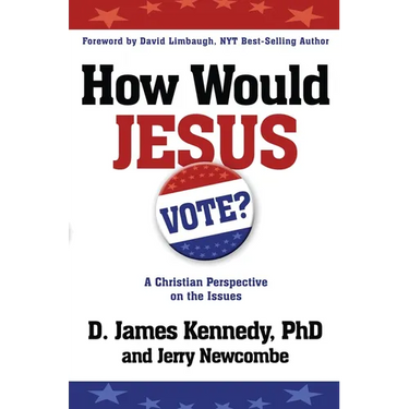 How Would Jesus Vote: A Christian Perspective on the Issues