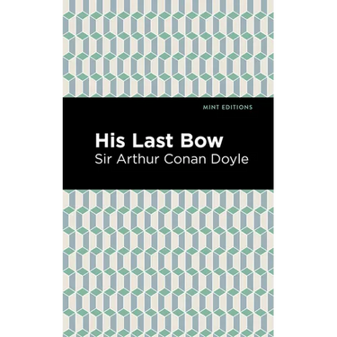 His Last Bow: Some Reminiscences of Sherlock Holmes