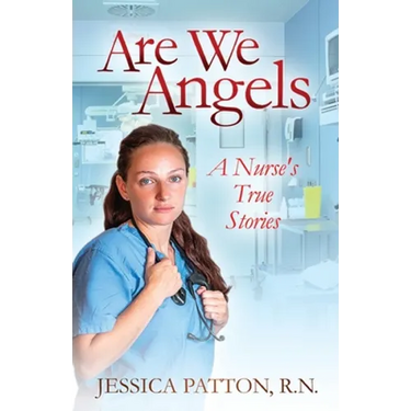 Are We Angels: A Nurse's True Stories
