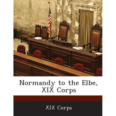 Normandy to the Elbe, XIX Corps