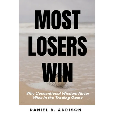 Most Losers Win: Why Conventional Wisdom Never Wins in the Trading Game