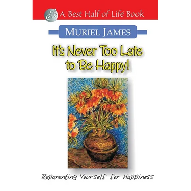 It's Never Too Late to Be Happy!: Reparenting Yourself for Happiness