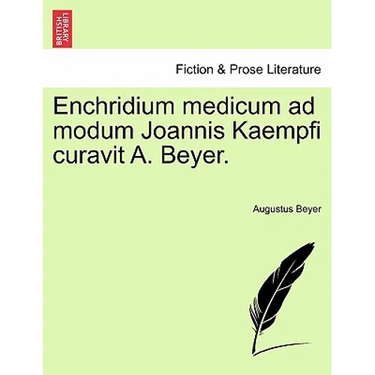 Enchridium Medicum Ad Modum Joannis Kaempfi Curavit A. Beyer.