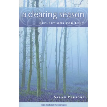 A Clearing Season: Reflections for Lent