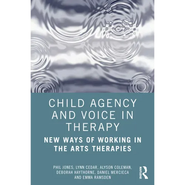 Child Agency and Voice in Therapy: New Ways of Working in the Arts Therapies