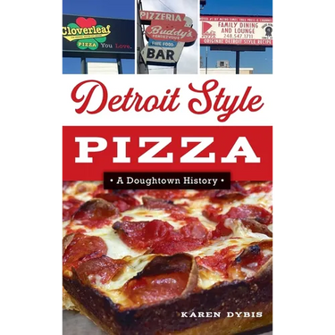 Detroit Style Pizza: A Doughtown History