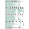 Run with the Hunted: Charles Bukowski Reader, a