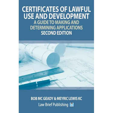 Certificates of Lawful Use and Development: A Guide to Making and Determining Applications - Second Edition