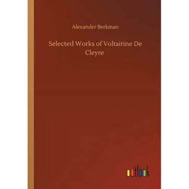 Selected Works of Voltairine De Cleyre