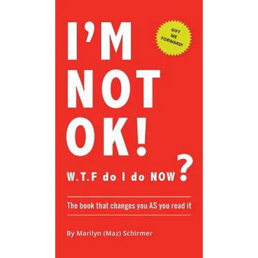 I'm NOT OK. W.T.F do I do NOW?: The Book that Changes you AS You Read it.