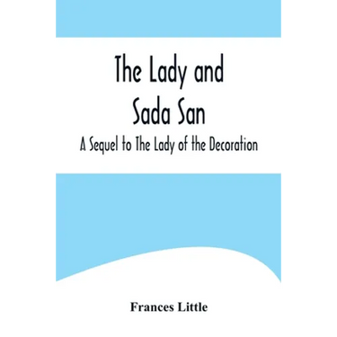 The Lady and Sada San; A Sequel to The Lady of the Decoration