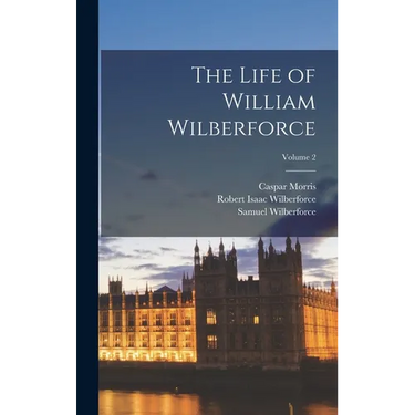 The Life of William Wilberforce; Volume 2