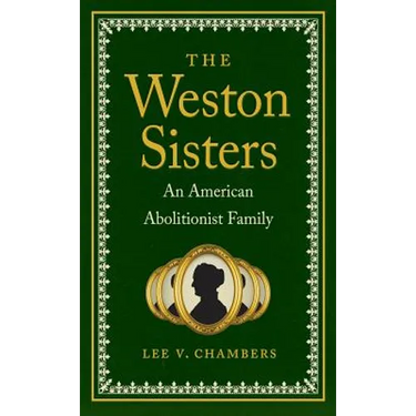 The Weston Sisters: An American Abolitionist Family