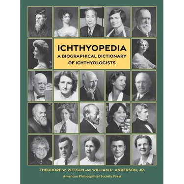 Ichthyopedia: A Biographical Dictionary of Ichthyologists (Lightning Rod Press, Volume 10)