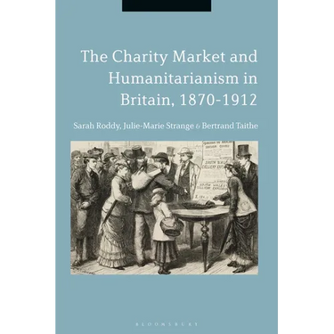 The Charity Market and Humanitarianism in Britain, 1870-1912