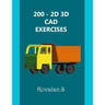 200 - 2D 3D CAD Exercises: A Collection from Volumes 1, 2 & 3.