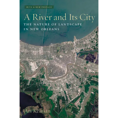 A River and Its City: The Nature of Landscape in New Orleans