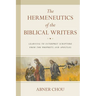 The Hermeneutics of the Biblical Writers: Learning to Interpret Scripture from the Prophets and Apostles
