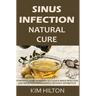 Sinus Infection Natural Cure: Powerful Home Remedies to Clear a Sinus Infection and Sinus Pain Permanently, Without Antibiotics