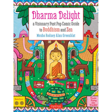 Dharma Delight: A Visionary Post Pop Comic Guide to Buddhism and Zen