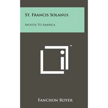 St. Francis Solanus: Apostle To America