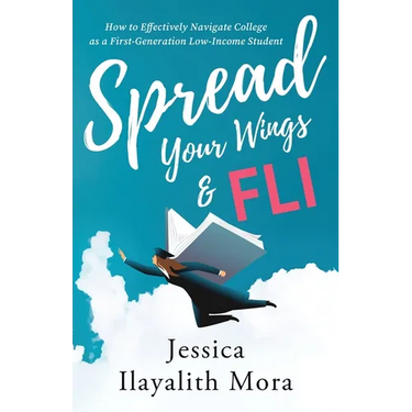 Spread Your Wings and FLI: How to Effectively Navigate College as a First-Generation, Low-Income Student