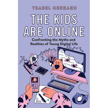 The Kids Are Online: Confronting the Myths and Realities of Young Digital Life