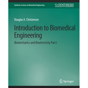 Introduction to Biomedical Engineering: Biomechanics and Bioelectricity - Part I
