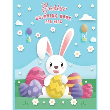 Easter Coloring Book For Kids: Easter Coloring Book For Toddlers And Preschool Kids Ages 2-5 & Ages 2-4 And Ages 4-8 The Great Big happy Easter Egg C
