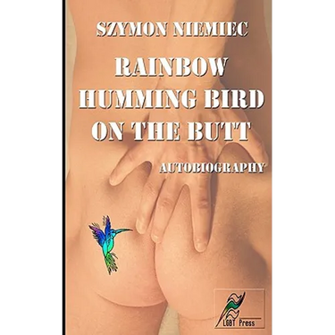 Rainbow Humming Bird On The Butt: Autobiography