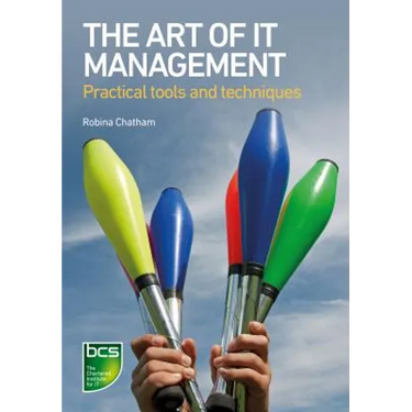 The Art of IT Management: Practical tools, techniques and people skills