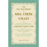 The Past and Present of Mill Creek Valley: Being a Collection of Historical and Descriptive Sketches of that Part of Hamilton County, Ohio