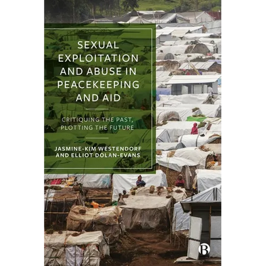 Sexual Exploitation and Abuse in Peacekeeping and Aid: Critiquing the Past, Plotting the Future