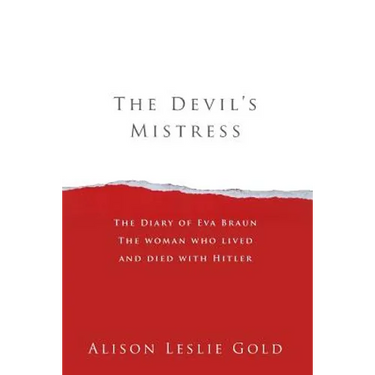 The Devil's Mistress: The Diary of Eva Braun The woman who lived and died with Hitler