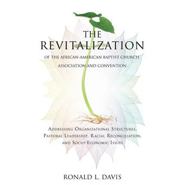 The Revitalization of the African-American Baptist Church, Association and Convention