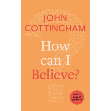 How Can I Believe?: A Little Book Of Guidance