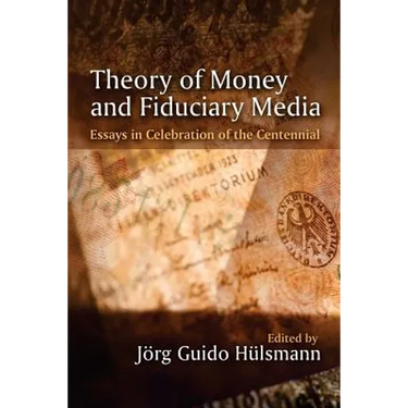 Theory of Money and Fiduciary Media: Essays in Celebration of the Centennial