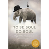 To Be Soul, Do Soul: Adventures in Creative Consciousness