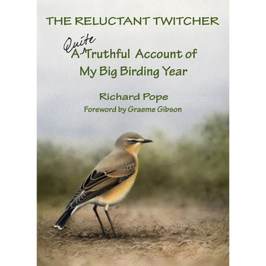 The Reluctant Twitcher: A Quite Truthful Account of My Big Birding Year