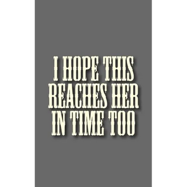 I hope this reaches her in time too