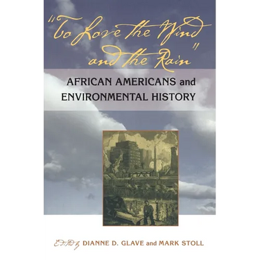 To Love the Wind and the Rain: African Americans and Environmental History