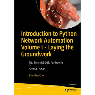 Introduction to Python Network Automation Volume I - Laying the Groundwork: The Essential Skills for Growth