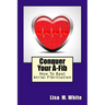 Conquer Your A-Fib: How To Beat Atrial Fibrillation