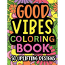 Good Vibes Coloring Book: Motivational and inspirational quotes in large print with fun flower background designs for adults and teens, great fo