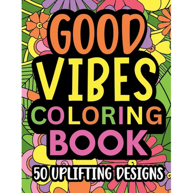 Good Vibes Coloring Book: Motivational and inspirational quotes in large print with fun flower background designs for adults and teens, great fo