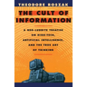 The Cult of Information: A Neo-Luddite Treatise on High-Tech, Artificial Intelligence, and the True Art of Thinking